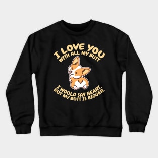 'I Love You With All My Butt' Adorable Corgis Dog Crewneck Sweatshirt